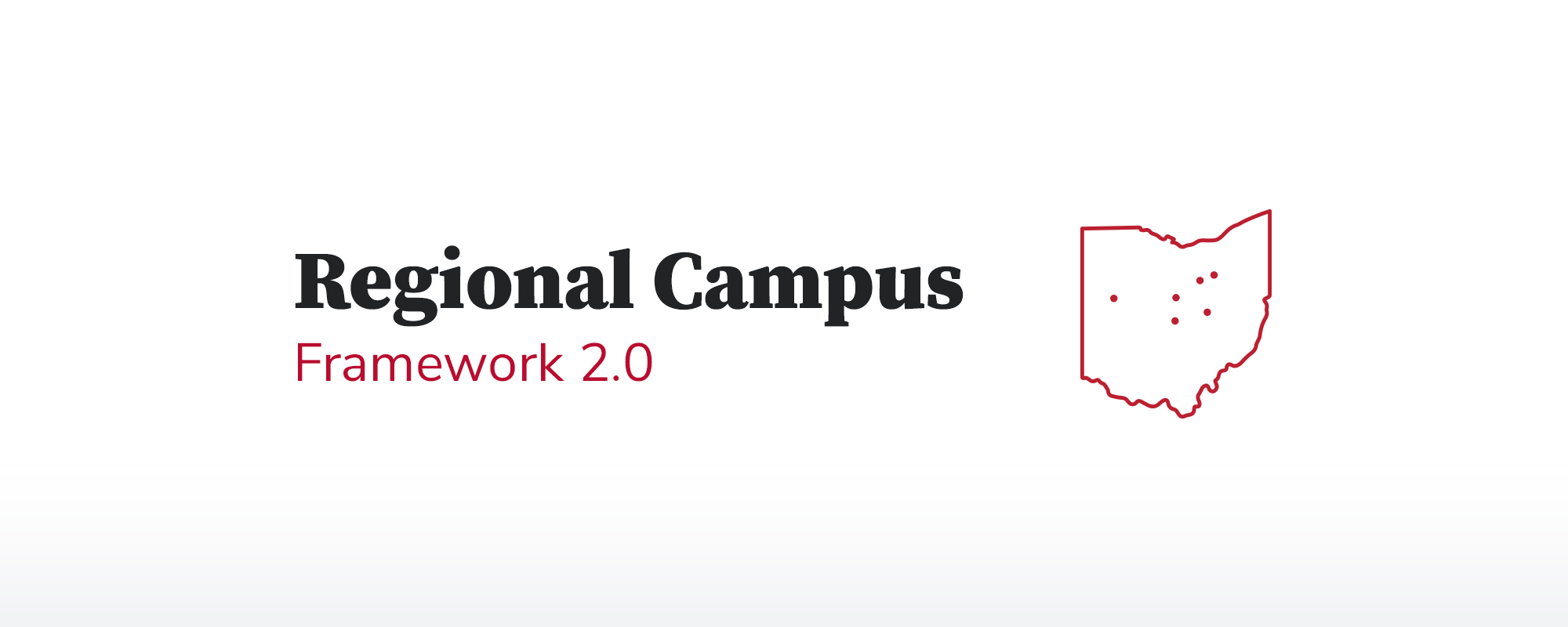 Graphic with text "Regional Campus Framework 2.0" and the state of Ohio silhouette outlined in red with red dots for the 5 Ohio State University campuses