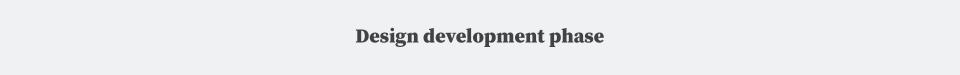 Grey banner with text "Design development phase"